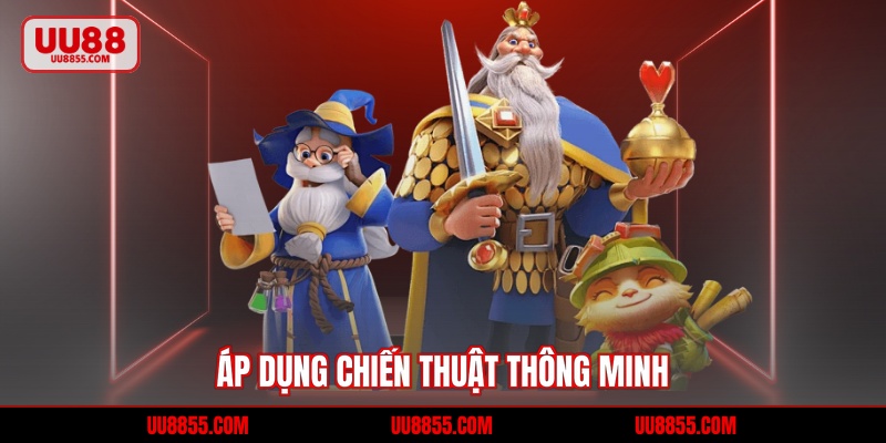 Áp dụng chiến thuật thông minh 