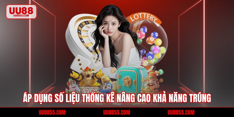 Áp dụng số liệu thống kê nâng cao khả năng trúng