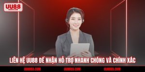 Liên Hệ UU88 Để Nhận Hỗ Trợ Nhanh Chóng Và Chính Xác