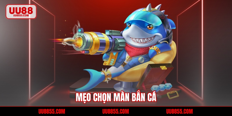 Mẹo chọn màn bắn cá