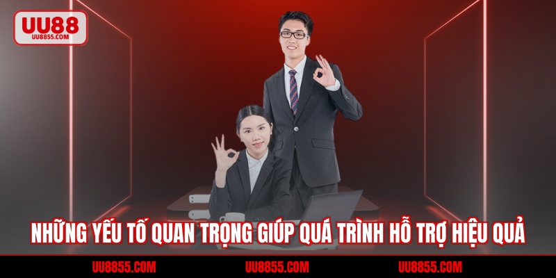 Những yếu tố quan trọng giúp quá trình hỗ trợ hiệu quả