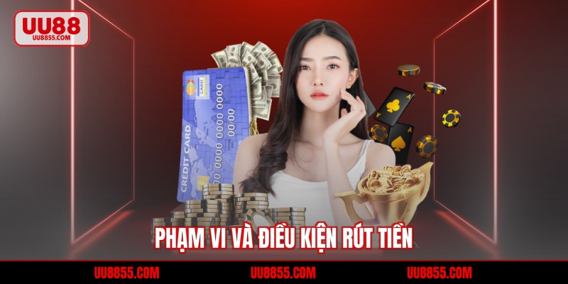 Phạm vi và điều kiện rút tiền