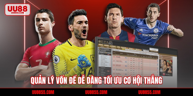 Quản lý vốn để dễ dàng tối ưu cơ hội thắng