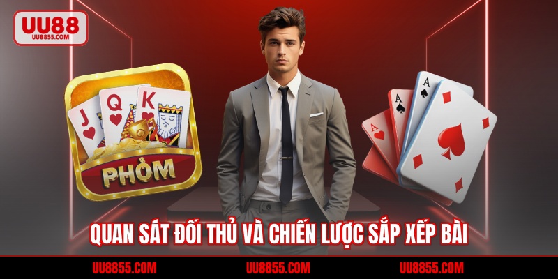 Quan sát đối thủ và chiến lược sắp xếp bài
