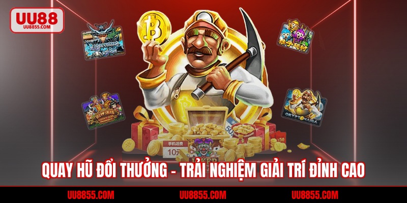 Quay Hũ Đổi Thưởng - Slot Game Xanh Chín, Ưu Đãi Khủng