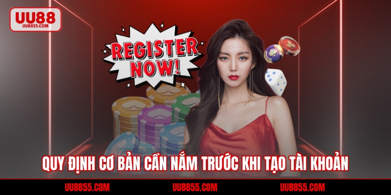 Quy định cơ bản cần nắm trước khi tạo tài khoản