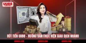 Rút Tiền UU88 - Hướng Dẫn Thực Hiện Giao Dịch Nhanh