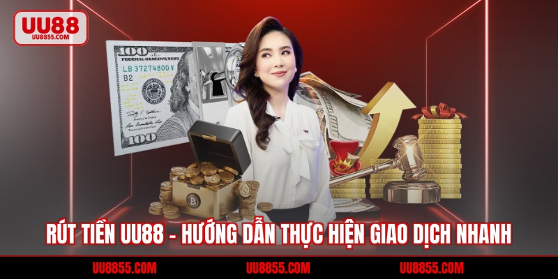 Rút Tiền UU88 - Hướng Dẫn Thực Hiện Giao Dịch Nhanh