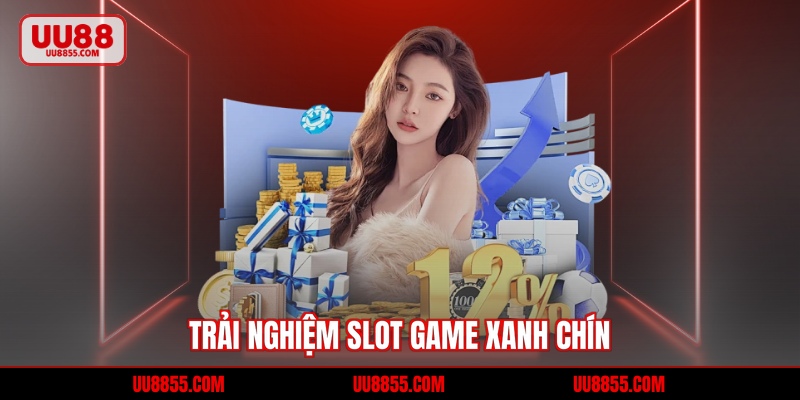 Trải nghiệm slot game xanh chín